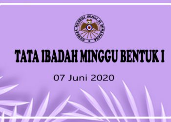 TATA IBADAH MINGGU BENTUK I, 07 Juni 2020