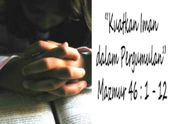“KUATKAN IMAN DALAM PERGUMULAN” –  MAZMUR 46 : 1 – 12 + Audio