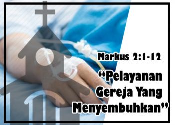 “Pelayanan Gereja Yang Menyembuhkan” – Markus 2:1-12 + Audio