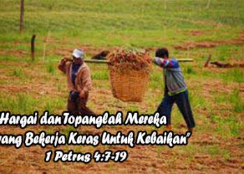 Hargai dan Topanglah Mereka yang Bekerja Keras Untuk Kebaikan –  1 Petrus 4:7-19 + Audio