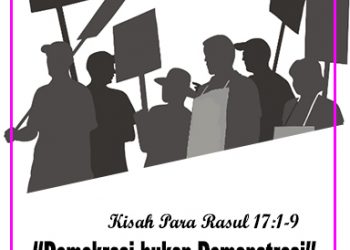 “Demokrasi bukan Demonstrasi” Kisah Para Rasul 17:1-9 + Audio