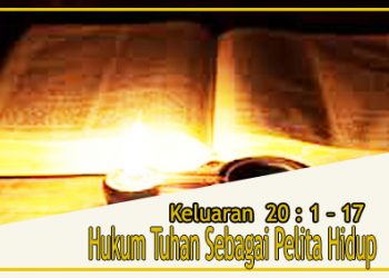 Hukum Tuhan Sebagai Pelita Hidup – Keluaran  20 : 1 – 17 + Audio