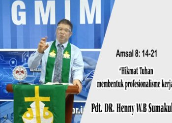 “Hikmat Tuhan membentuk profesionalisme kerja” – Amsal 8 : 14 – 21 + Video