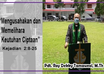 “Mengusahakan dan Memelihara Keutuhan Ciptaan” – Kejadian 2 : 8 – 25