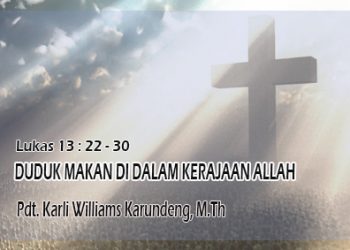 Duduk Makan didalam Kerajaan Allah – Lukas 13 : 22-30 + Audio