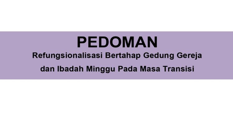 PEDOMAN Refungsionalisasi Bertahap Gedung Gereja dan Ibadah Minggu Pada Masa Transisi