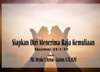 Siapkan Diri Menerima Raja Kemuliaan – Mazmur 24 : 1 -10 + Audio
