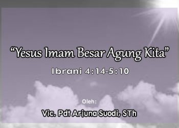 “Yesus Imam Besar Agung Kita”  –  Ibrani 4:14-5:10 + Audio