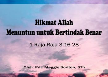 Hikmat Allah Menuntun untuk Bertindak Benar – 1 Raja-raja 3:16-28 + Audio