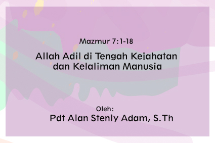 Allah Adil di Tengah Kejahatan dan Kelaliman Manusia – Mazmur 7:1-18