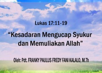 “Kesadaran Mengucap Syukur dan Memuliakan Allah” – Lukas 17:11-19 + Audio