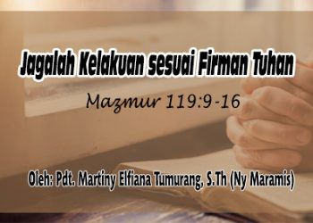 Jagalah Kelakuan sesuai Firman Tuhan – Mazmur 119:9-16 + Audio