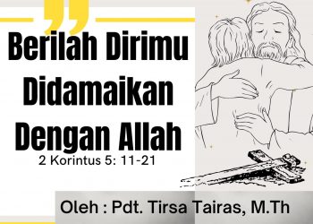 BERILAH DIRIMU DIDAMAIKAN DENGAN ALLAH – 2 Korintus 5:11-21