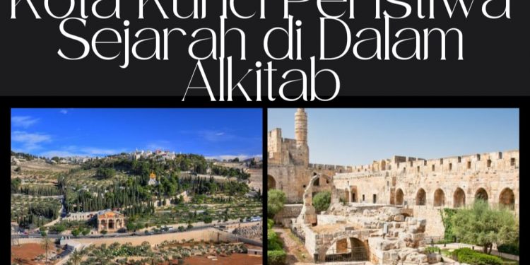 Mengenal Yerusalem, Kota Kunci Peristiwa Sejarah di Dalam Alkitab