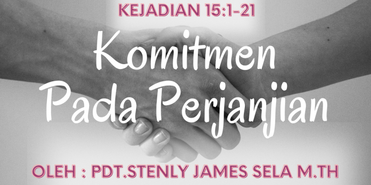 Komitmen Pada Perjanjian – Kejadian 15 : 1–21