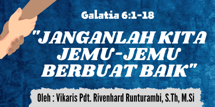 Janganlah Kita Jemu-Jemu Berbuat Baik – Galatia 6:1-18