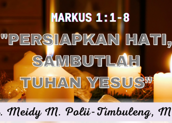 Persiapkan Hati Sambutlah Tuhan Yesus – Markus 1:1-8
