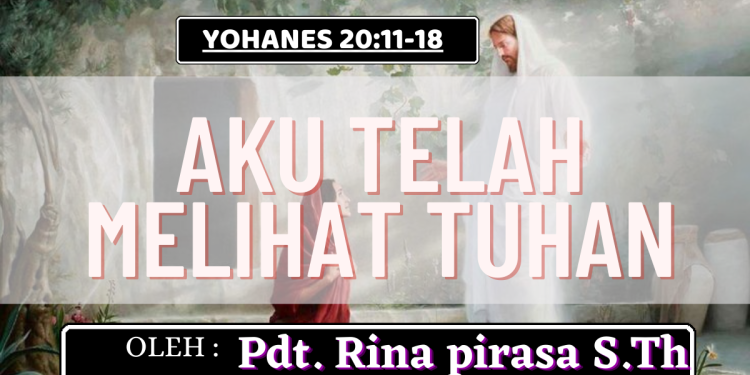 Aku Telah Melihat Tuhan – Yohanes 20:11-18