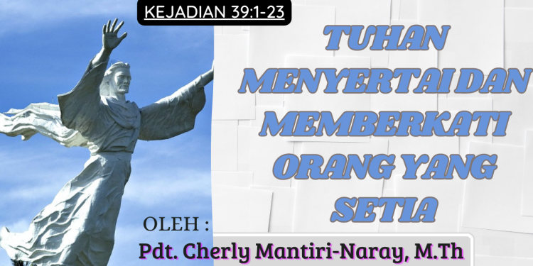 Tuhan Menyertai dan Memberkati Orang yang Setia – Kejadian 39 : 1-23