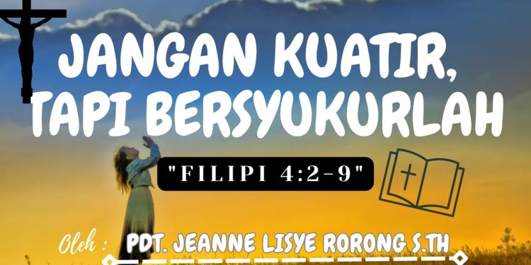 Jangan Kuatir, Tapi Bersyukurlah – Filipi 4:2-9