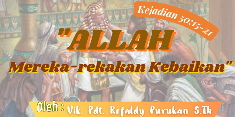 Allah Mereka-rekakan Kebaikan – Kejadian 50:15-21