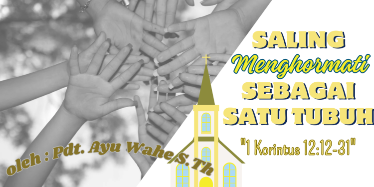 Saling Menghormati Sebagai Satu Tubuh – 1 Korintus 12:12-31