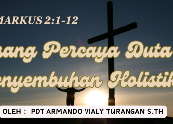 Orang Percaya Duta Penyembuhan Holistik – Markus 2:1-12