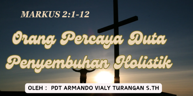 Orang Percaya Duta Penyembuhan Holistik – Markus 2:1-12