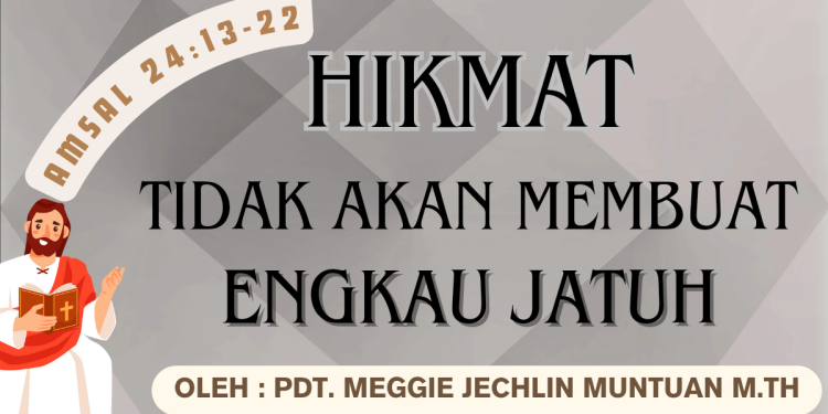 Hikmat Tidak Akan Membuat Engkau Jatuh – Amsal 24:13-22