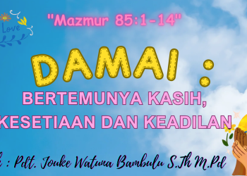 Damai: Bertemunya Kasih Kesetiaan dan Keadilan – Mazmur 85:1-14