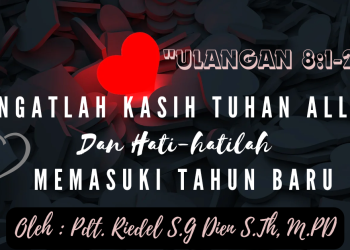 Ingatlah Kasih Tuhan Allah Dan Hati Hatilah Memasuki Tahun Baru – Ulangan 8:1-20
