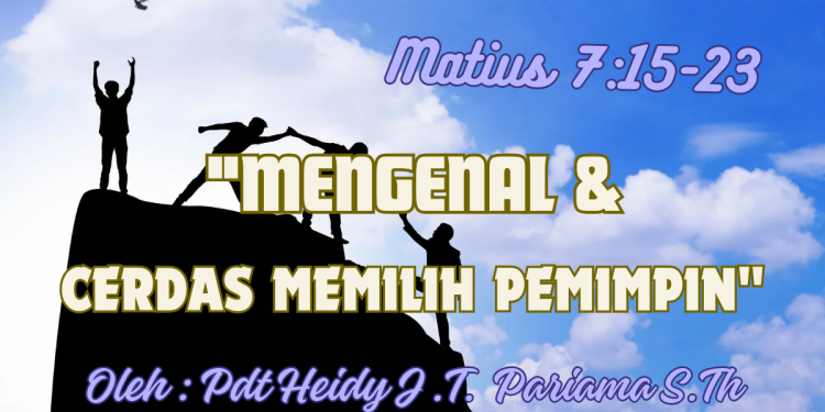 Mengenal Dan Cerdas Memilih Pemimpin – Matius 7:15-23