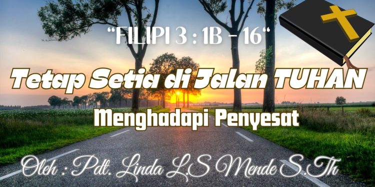 Tetap Setia di Jalan Tuhan Menghadapi Penyesat – Filipi 3:1b-16