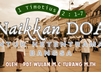 Naikkan Doa Untuk Ketentraman Bangsa – 1 Timotius 2:1-7