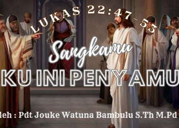 Sangkamu Aku Ini Penyamun – Lukas 22:47-53