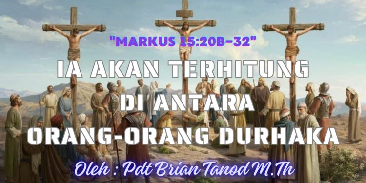 Ia Akan Terhitung Di Antara Orang-orang Durhaka – Markus 15:20b-32