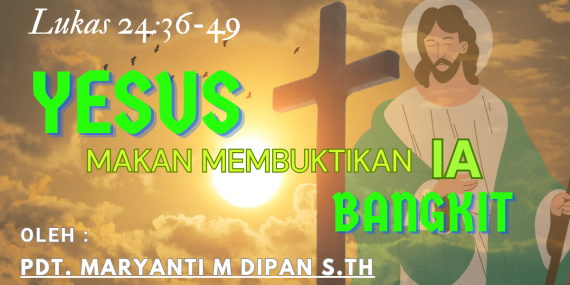 Yesus Makan Membuktikan Ia Bangkit – Lukas 24:36-49
