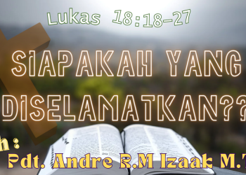 Siapakah Yang Diselamatkan? – Lukas 18:18-27