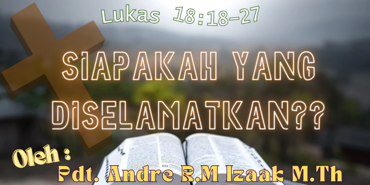 Siapakah Yang Diselamatkan? – Lukas 18:18-27