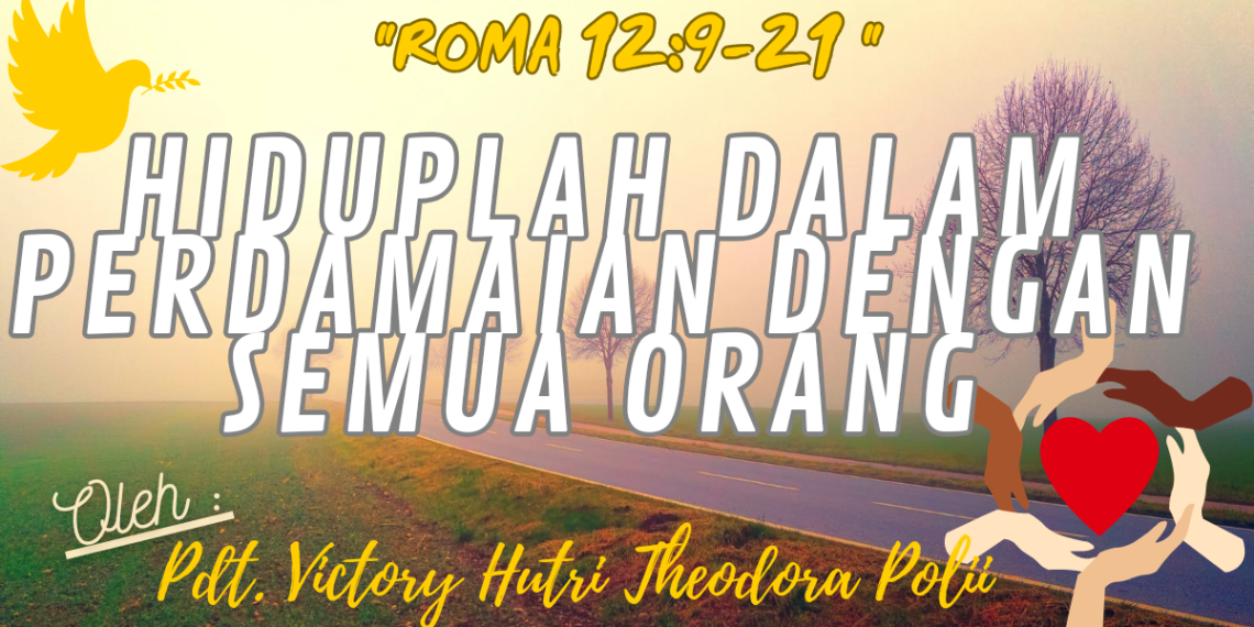 Hiduplah Dalam Perdamaian Dengan Semua Orang – Roma 12:9-21