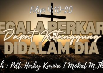 Segala Perkara Dapat Ku Tanggung Di Dalam Dia – Filipi 4:10-20