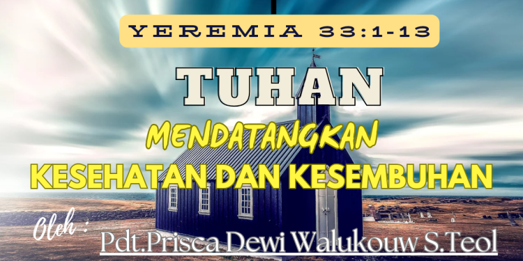 Tuhan Mendatangkan Kesehatan dan Kesembuhan – Yeremia 13:1-13