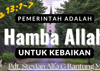 Pemerintah Adalah Hamba Allah untuk Kebaikan – Roma 13:1-7