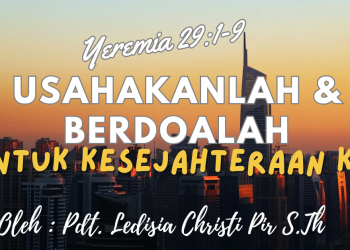 Usahakanlah Dan Berdoalah Bagi Kesejahteraan Kota – Yeremia 29:1-9