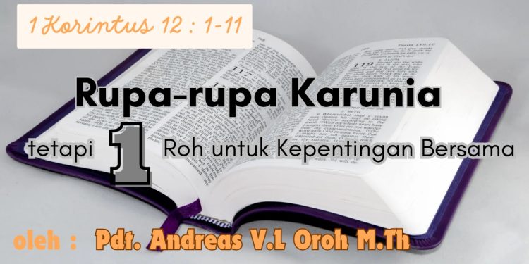 Rupa-Rupa Karunia Tetapi Satu Roh Untuk Kepentingan Bersama – 1 Korintus 12:1-11