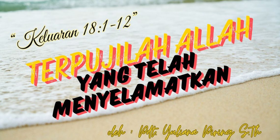 Terpujilah Allah yang Menyelamatkan – Keluaran 18 : 1-12