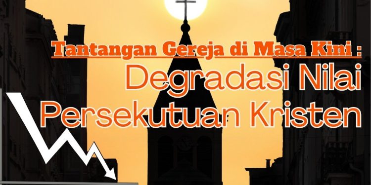 Tantangan Gereja di Masa Kini: Degradasi Nilai Persekutuan Kristen