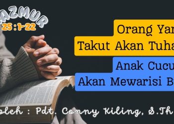 Orang Yang Takut Akan Tuhan Anak Cucunya Akan Mewarisi Bumi – 25 : 1-22