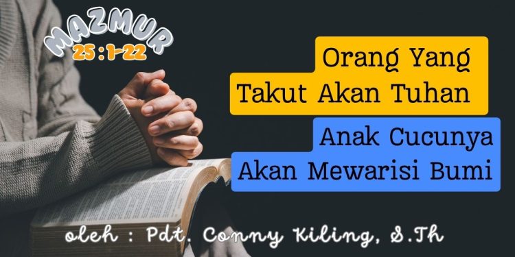 Orang Yang Takut Akan Tuhan Anak Cucunya Akan Mewarisi Bumi – 25 : 1-22