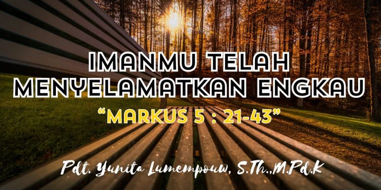 Imanmu Telah Menyelamatkan Engkau – Markus 5:21-43